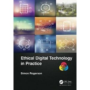 Ethical Digital Technology in Practice, Paperback - Simon Rogerson imagine