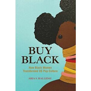 Buy Black. How Black Women Transformed US Pop Culture, Paperback - Aria S. Halliday imagine