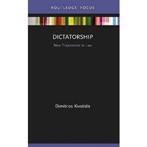 Dictatorship. New Trajectories in Law, Paperback - Dimitrios Kivotidis imagine