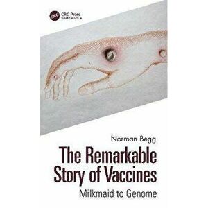 The Remarkable Story of Vaccines. Milkmaid to Genome, Hardback - Norman Begg imagine