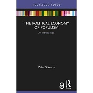 The Political Economy of Populism. An Introduction, Paperback - Petar Stankov imagine