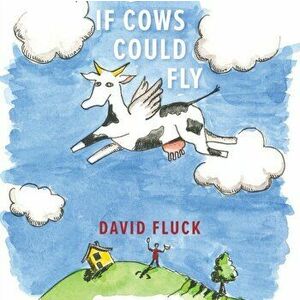 If Cows Could Fly, Paperback - David Fluck imagine