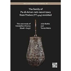 The Family of Pa-di-Amun-neb-nesut-tawy from Thebes (TT 414) Revisited. The Case Study of Kalutj/Nes-Khonsu (G108 + G137), Paperback - Tamas Mekis imagine