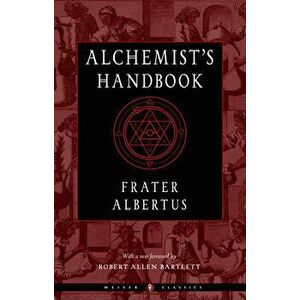 Alchemist'S Handbook - New Edition. Weiser Classics, Paperback - Frater (Frater Albertus) Albertus imagine