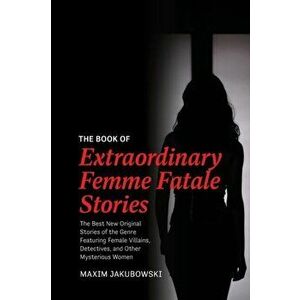 The Book of Extraordinary Femme Fatale Stories, Paperback - Maxim Jakubowski imagine