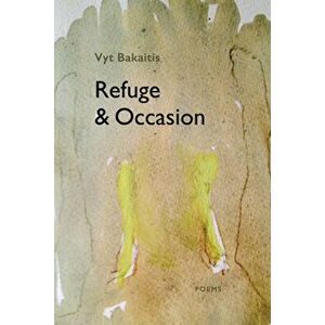 Refuge & Occasion, Paperback - Vyt Bakaitis imagine