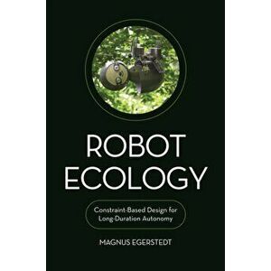 Robot Ecology. Constraint-Based Design for Long-Duration Autonomy, Hardback - Magnus Egerstedt imagine