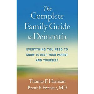 The Complete Family Guide to Dementia. Everything You Need to Know to Help Your Parent and Yourself, Paperback - Brent P. Forester imagine