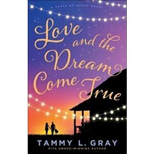 Love and the Dream Come True, Paperback - Tammy L. Gray imagine