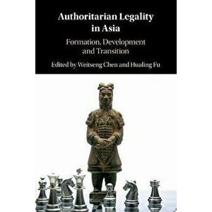 Authoritarian Legality in Asia. Formation, Development and Transition, Paperback - *** imagine