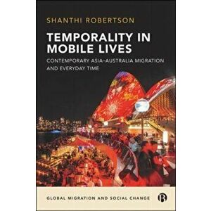 Temporality in Mobile Lives. Contemporary Asia-Australia Migration and Everyday Time, Paperback - *** imagine