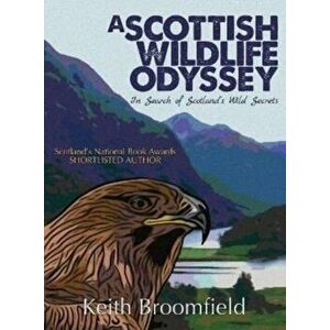A Scottish Wildlife Odyssey. In Search of Scotland's Wild Secrets, Paperback - Keith Broomfield imagine
