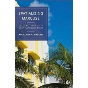 Spatializing Marcuse. Critical Theory for Contemporary Times, Hardback - *** imagine