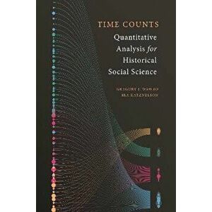 Time Counts. Quantitative Analysis for Historical Social Science, Paperback - Ira Katznelson imagine