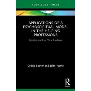Applications of a Psychospiritual Model in the Helping Professions. Principles of InnerView Guidance, Paperback - *** imagine