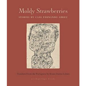 Moldy Strawberries. Stories, Paperback - Caio Fernando Abreu imagine