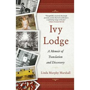 Ivy Lodge. A Memoir of Translation and Discovery, Paperback - Linda Murphy Marshall imagine