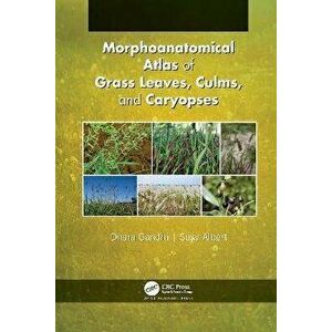 Morphoanatomical Atlas of Grass Leaves, Culms, and Caryopses, Paperback - Susy Albert imagine