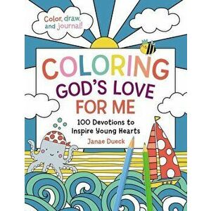 Coloring God's Love for Me. 100 Devotions to Inspire Young Hearts, Paperback - Janae Dueck imagine