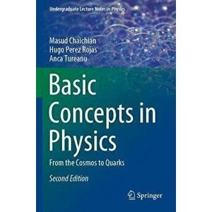 Basic Concepts in Physics. From the Cosmos to Quarks, 2nd ed. 2021, Paperback - Anca Tureanu imagine