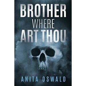 Brother Where Art Thou, Paperback - Anita Oswald imagine