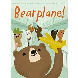 Bearplane!, Hardback - Deborah Underwood imagine