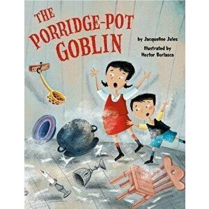 The Porridge Pot Goblin, Hardback - Jacqueline Jules imagine