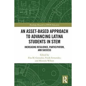 An Asset-Based Approach to Advancing Latina Students in STEM. Increasing Resilience, Participation, and Success, Paperback - *** imagine