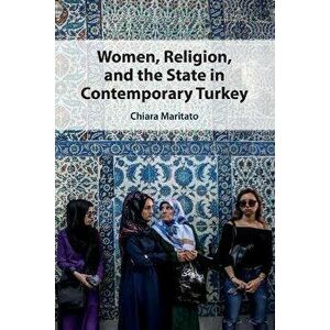 Women, Religion, and the State in Contemporary Turkey, Paperback - *** imagine