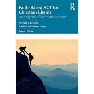 Faith-Based ACT for Christian Clients. An Integrative Treatment Approach, 2 ed, Paperback - *** imagine
