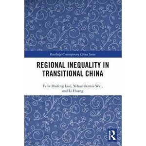 Regional Inequality in Transitional China, Paperback - Li Huang imagine