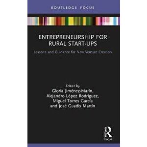Entrepreneurship for Rural Start-ups. Lessons and Guidance for New Venture Creation, Paperback - *** imagine
