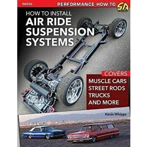How to Install Air Ride Suspension Systems, Paperback - Kevin Whipps imagine