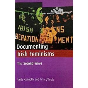 Documenting Irish Feminisms. The Second Wave, Paperback - Tina O'Toole imagine
