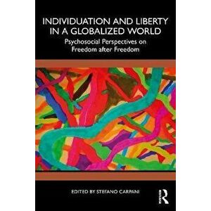 Individuation and Liberty in a Globalized World. Psychosocial Perspectives on Freedom after Freedom, Paperback - *** imagine