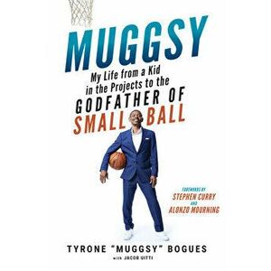 Muggsy. My Life from a Kid in the Projects to the Godfather of Small Ball, Hardback - Jake Uitti imagine