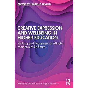 Creative Expression and Wellbeing in Higher Education. Making and Movement as Mindful Moments of Self-care, Paperback - *** imagine