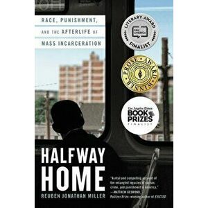 Halfway Home. Race, Punishment, and the Afterlife of Mass Incarceration, Paperback - Reuben Jonathan Miller imagine