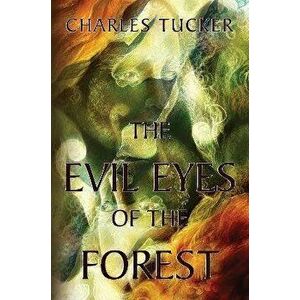 The Evil Eyes of the Forest, Paperback - Charles Tucker imagine