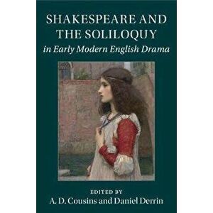Shakespeare and the Soliloquy in Early Modern English Drama, Paperback - *** imagine