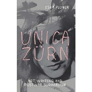 Unica Zurn. Art, Writing and Post-War Surrealism, Paperback - Esra Plumer imagine