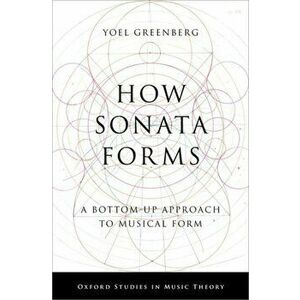 How Sonata Forms. A Bottom-Up Approach to Musical Form, Hardback - *** imagine