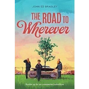 The Road to Wherever, Paperback - John Ed Bradley imagine