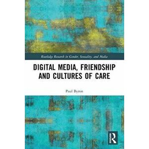 Digital Media, Friendship and Cultures of Care, Paperback - *** imagine