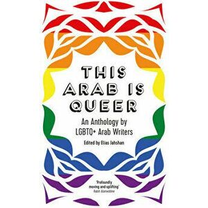 This Arab Is Queer. An Anthology by LGBTQ+ Arab Writers, Paperback - *** imagine