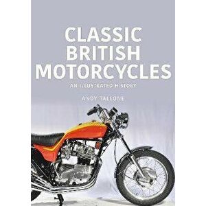 Classic British Motorcycles. An Illustrated History, Paperback - Andy Tallone imagine