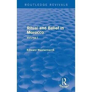 Ritual and Belief in Morocco: Vol. I (Routledge Revivals), Paperback - Edward Westermarck imagine