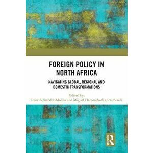 Foreign Policy in North Africa. Navigating Global, Regional and Domestic Transformations, Paperback - *** imagine