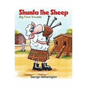 Shunta the Sheep. Big Time Trouble, Hardback - George Hetherington imagine