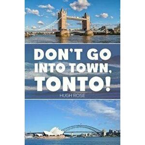 Don't Go Into Town, Tonto!, Paperback - Hugh Rose imagine